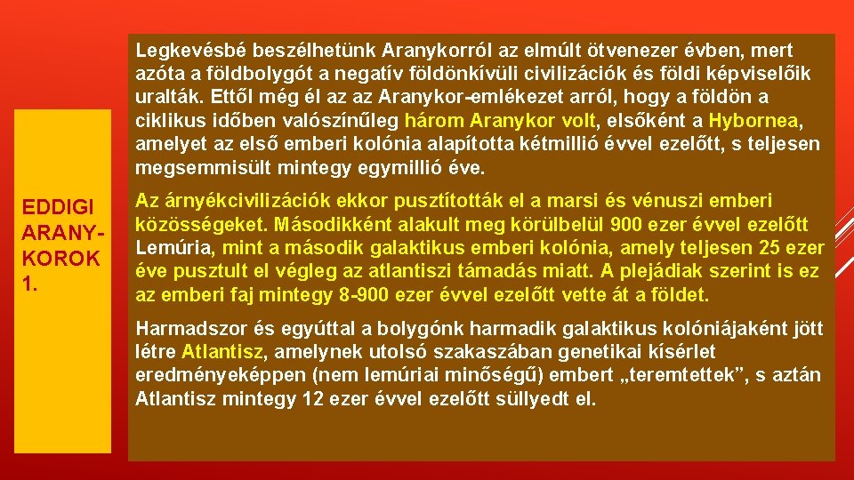 Legkevésbé beszélhetünk Aranykorról az elmúlt ötvenezer évben, mert azóta a földbolygót a negatív földönkívüli Legkevésbé beszélhetünk Aranykorról az elmúlt ötvenezer évben, mert azóta a földbolygót a negatív földönkívüli