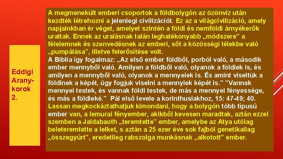 Eddigi Aranykorok 2. A megmenekült emberi csoportok a földbolygón az özönvíz után kezdték létrehozni Eddigi Aranykorok 2. A megmenekült emberi csoportok a földbolygón az özönvíz után kezdték létrehozni