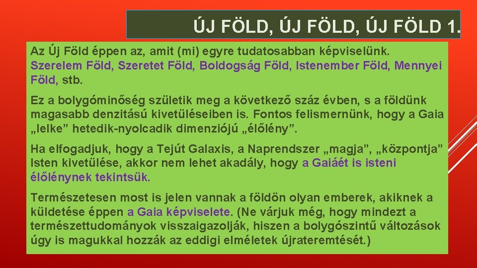 ÚJ FÖLD, ÚJ FÖLD 1. Az Új Föld éppen az, amit (mi) egyre tudatosabban ÚJ FÖLD, ÚJ FÖLD 1. Az Új Föld éppen az, amit (mi) egyre tudatosabban
