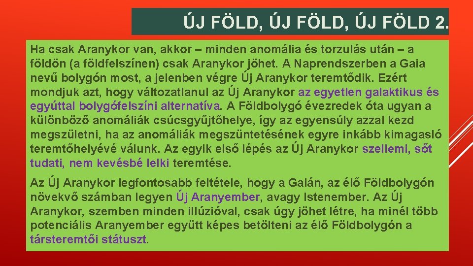 ÚJ FÖLD, ÚJ FÖLD 2. Ha csak Aranykor van, akkor – minden anomália és ÚJ FÖLD, ÚJ FÖLD 2. Ha csak Aranykor van, akkor – minden anomália és