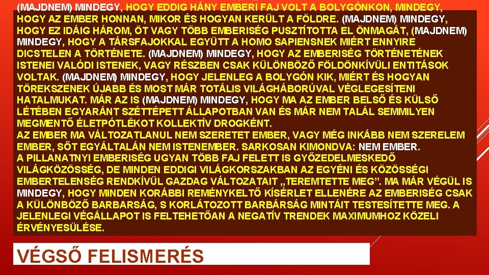 (MAJDNEM) MINDEGY, HOGY EDDIG HÁNY EMBERI FAJ VOLT A BOLYGÓNKON, MINDEGY, HOGY AZ EMBER (MAJDNEM) MINDEGY, HOGY EDDIG HÁNY EMBERI FAJ VOLT A BOLYGÓNKON, MINDEGY, HOGY AZ EMBER