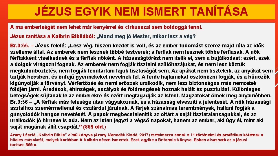 JÉZUS EGYIK NEM ISMERT TANÍTÁSA A ma emberiségét nem lehet már kenyérrel és cirkusszal JÉZUS EGYIK NEM ISMERT TANÍTÁSA A ma emberiségét nem lehet már kenyérrel és cirkusszal