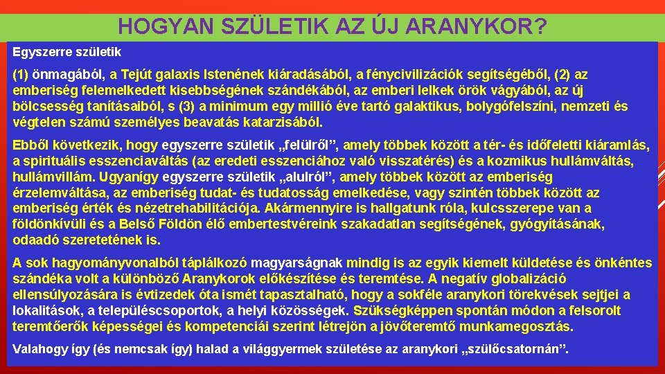 HOGYAN SZÜLETIK AZ ÚJ ARANYKOR? Egyszerre születik (1) önmagából, a Tejút galaxis Istenének kiáradásából, HOGYAN SZÜLETIK AZ ÚJ ARANYKOR? Egyszerre születik (1) önmagából, a Tejút galaxis Istenének kiáradásából,