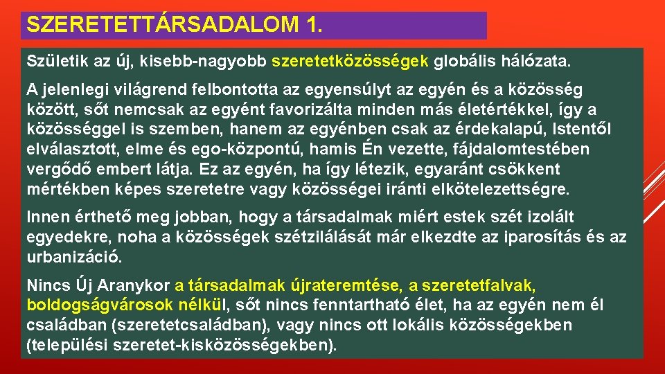 SZERETETTÁRSADALOM 1. Születik az új, kisebb-nagyobb szeretetközösségek globális hálózata. A jelenlegi világrend felbontotta az SZERETETTÁRSADALOM 1. Születik az új, kisebb-nagyobb szeretetközösségek globális hálózata. A jelenlegi világrend felbontotta az