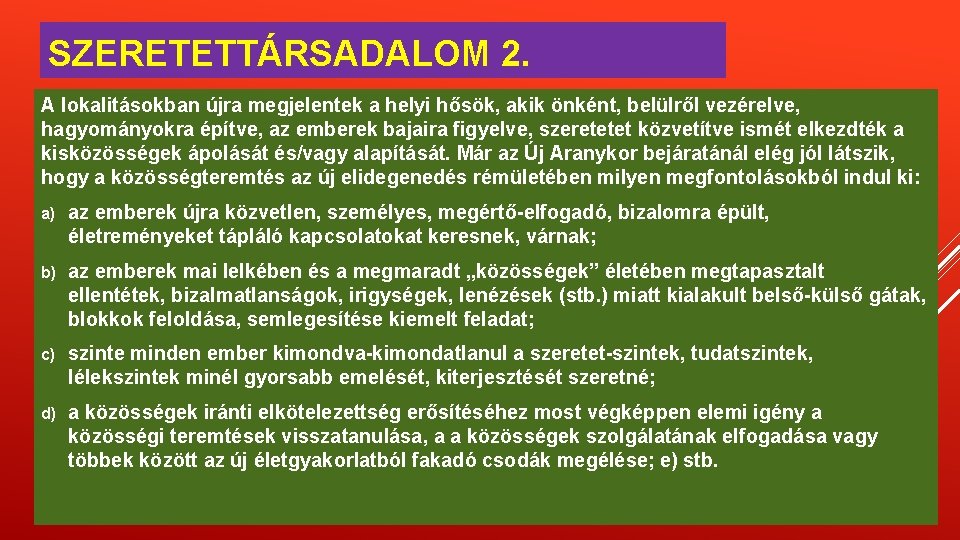 SZERETETTÁRSADALOM 2. A lokalitásokban újra megjelentek a helyi hősök, akik önként, belülről vezérelve, hagyományokra SZERETETTÁRSADALOM 2. A lokalitásokban újra megjelentek a helyi hősök, akik önként, belülről vezérelve, hagyományokra