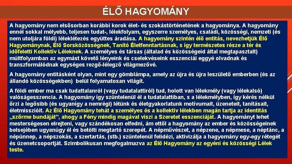 ÉLŐ HAGYOMÁNY A hagyomány nem elsősorban korábbi korok élet- és szokástörtének a hagyománya. A ÉLŐ HAGYOMÁNY A hagyomány nem elsősorban korábbi korok élet- és szokástörtének a hagyománya. A