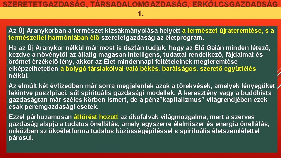 SZERETETGAZDASÁG, TÁRSADALOMGAZDASÁG, ERKÖLCSGAZDADSÁG 1. Az Új Aranykorban a természet kizsákmányolása helyett a természet újrateremtése, SZERETETGAZDASÁG, TÁRSADALOMGAZDASÁG, ERKÖLCSGAZDADSÁG 1. Az Új Aranykorban a természet kizsákmányolása helyett a természet újrateremtése,