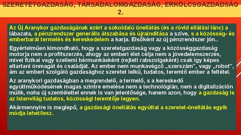 SZERETETGAZDASÁG, TÁRSADALOMGAZDASÁG, ERKÖLCSGAZDADSÁG 2. Az Új Aranykor gazdaságának ezért a sokoldalú önellátás (és a SZERETETGAZDASÁG, TÁRSADALOMGAZDASÁG, ERKÖLCSGAZDADSÁG 2. Az Új Aranykor gazdaságának ezért a sokoldalú önellátás (és a