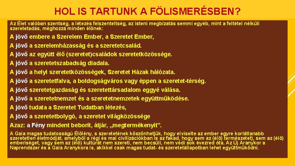 HOL IS TARTUNK A FÖLISMERÉSBEN? Az Élet valóban szentség, a létezés felszenteltség, az isteni HOL IS TARTUNK A FÖLISMERÉSBEN? Az Élet valóban szentség, a létezés felszenteltség, az isteni