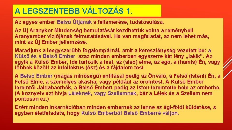 A LEGSZENTEBB VÁLTOZÁS 1. Az egyes ember Belső Útjának a felismerése, tudatosulása. Az Új A LEGSZENTEBB VÁLTOZÁS 1. Az egyes ember Belső Útjának a felismerése, tudatosulása. Az Új