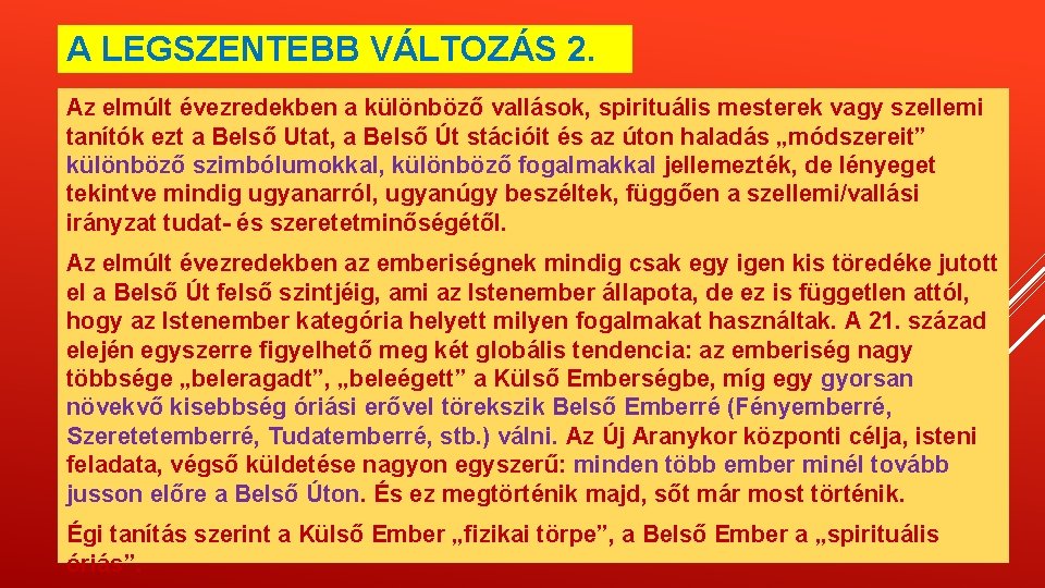 A LEGSZENTEBB VÁLTOZÁS 2. Az elmúlt évezredekben a különböző vallások, spirituális mesterek vagy szellemi A LEGSZENTEBB VÁLTOZÁS 2. Az elmúlt évezredekben a különböző vallások, spirituális mesterek vagy szellemi