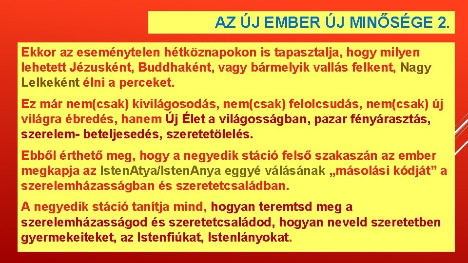 AZ ÚJ EMBER ÚJ MINŐSÉGE 2. Ekkor az eseménytelen hétköznapokon is tapasztalja, hogy milyen AZ ÚJ EMBER ÚJ MINŐSÉGE 2. Ekkor az eseménytelen hétköznapokon is tapasztalja, hogy milyen