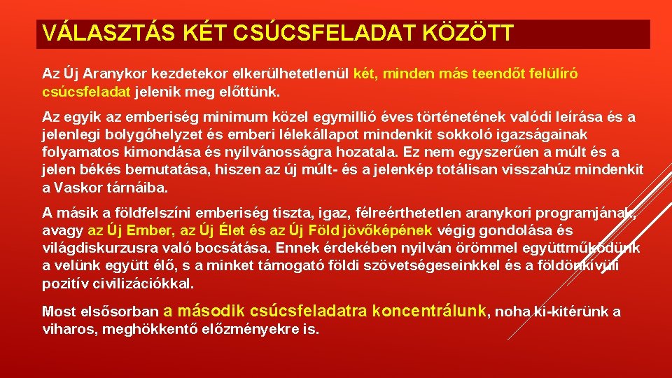 VÁLASZTÁS KÉT CSÚCSFELADAT KÖZÖTT Az Új Aranykor kezdetekor elkerülhetetlenül két, minden más teendőt felülíró VÁLASZTÁS KÉT CSÚCSFELADAT KÖZÖTT Az Új Aranykor kezdetekor elkerülhetetlenül két, minden más teendőt felülíró