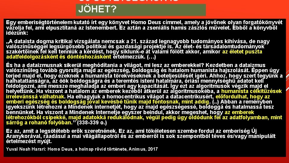 ÚJ SÖTÉTSÉGKOR IS JÖHET? Egy emberiségtörténelem kutató írt egy könyvet Homo Deus címmel, amely ÚJ SÖTÉTSÉGKOR IS JÖHET? Egy emberiségtörténelem kutató írt egy könyvet Homo Deus címmel, amely