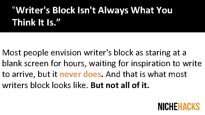 “Writer's Block Isn't Always What You V Think It Is. ” Most people envision