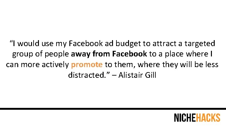 “I would use my Facebook ad budget to attract a targeted group of people