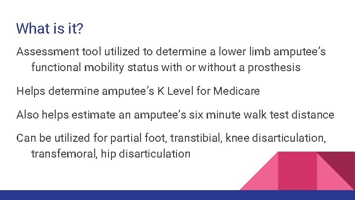 What is it? Assessment tool utilized to determine a lower limb amputee’s functional mobility