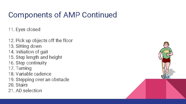 Components of AMP Continued 11. Eyes closed 12. Pick up objects off the floor