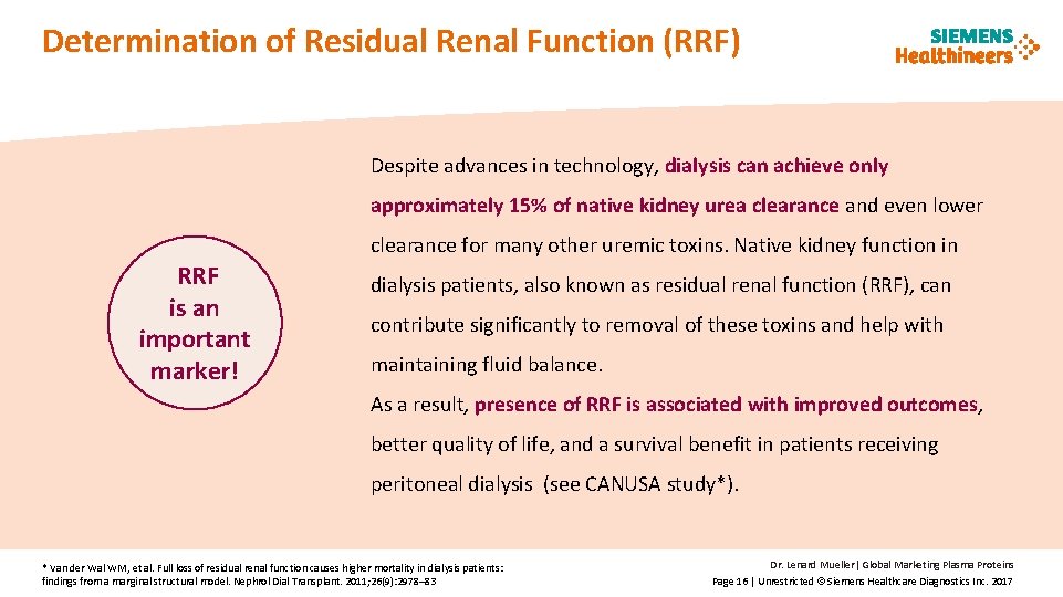 Determination of Residual Renal Function (RRF) Despite advances in technology, dialysis can achieve only