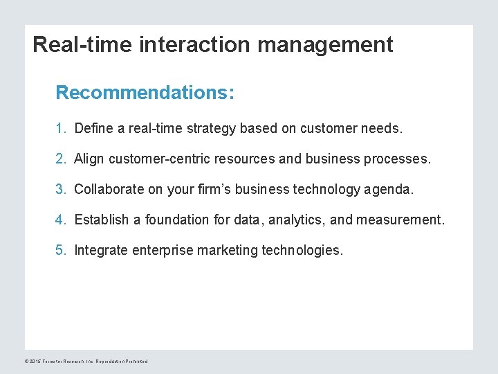 Real-time interaction management Recommendations: 1. Define a real-time strategy based on customer needs. 2.