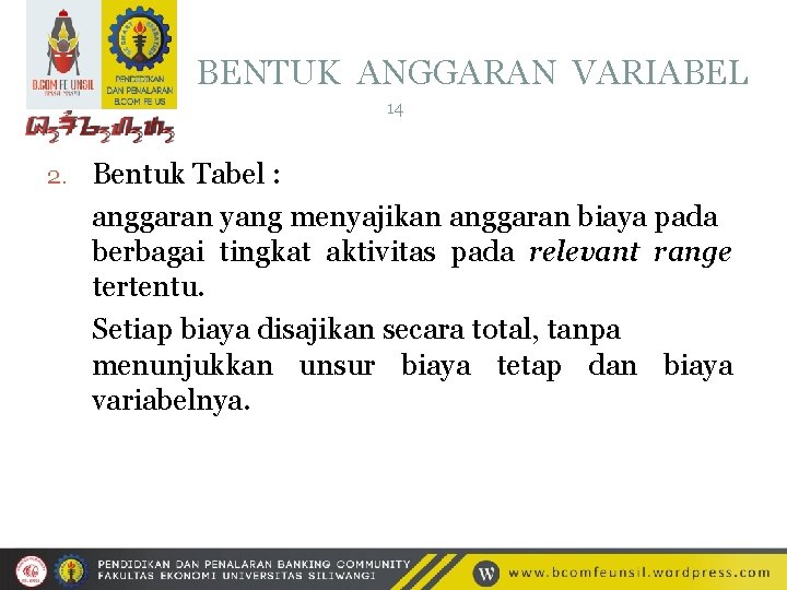 BENTUK ANGGARAN VARIABEL 14 2. Bentuk Tabel : anggaran yang menyajikan anggaran biaya pada