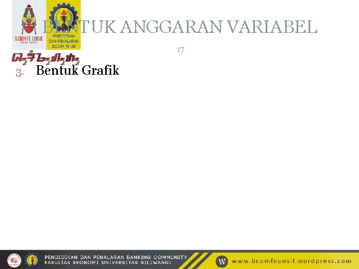 BENTUK ANGGARAN VARIABEL 17 3. Bentuk Grafik 