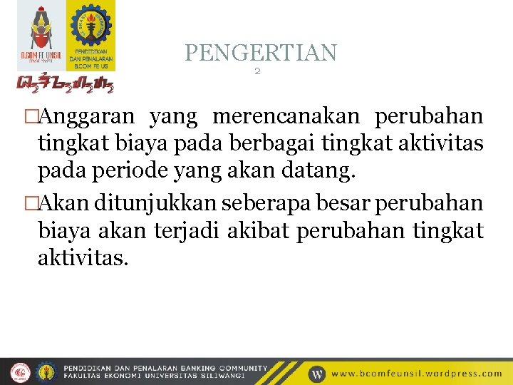 PENGERTIAN 2 �Anggaran yang merencanakan perubahan tingkat biaya pada berbagai tingkat aktivitas pada periode