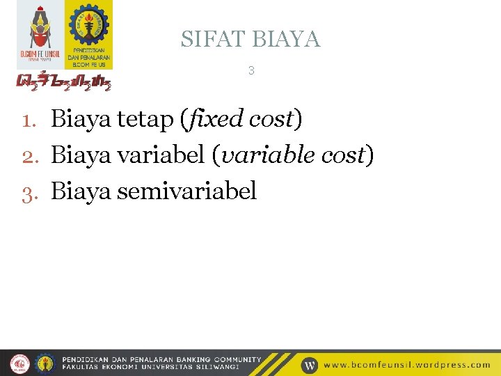 SIFAT BIAYA 3 1. Biaya tetap (fixed cost) 2. Biaya variabel (variable cost) 3.