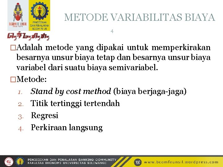 METODE VARIABILITAS BIAYA 4 �Adalah metode yang dipakai untuk memperkirakan besarnya unsur biaya tetap