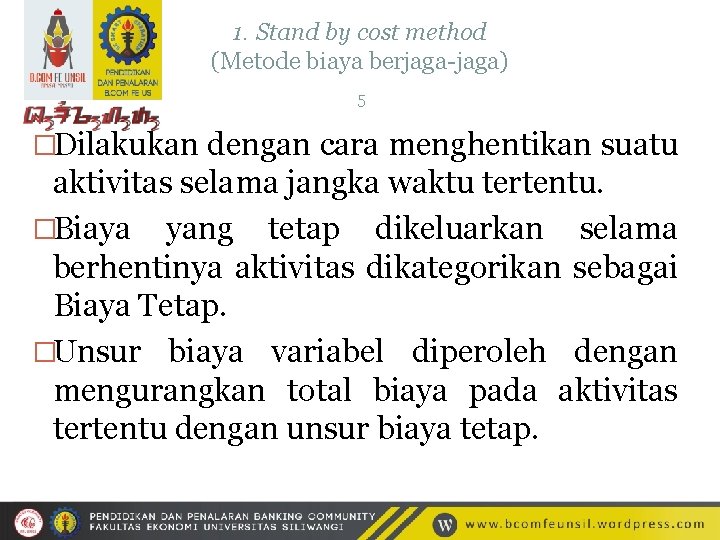 1. Stand by cost method (Metode biaya berjaga-jaga) 5 �Dilakukan dengan cara menghentikan suatu
