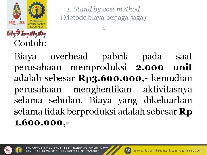 1. Stand by cost method (Metode biaya berjaga-jaga) 6 Contoh: Biaya overhead pabrik pada