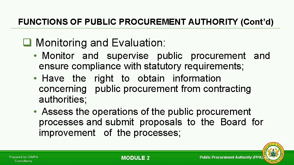 FUNCTIONS OF PUBLIC PROCUREMENT AUTHORITY (Cont’d) q Monitoring and Evaluation: • Monitor and supervise
