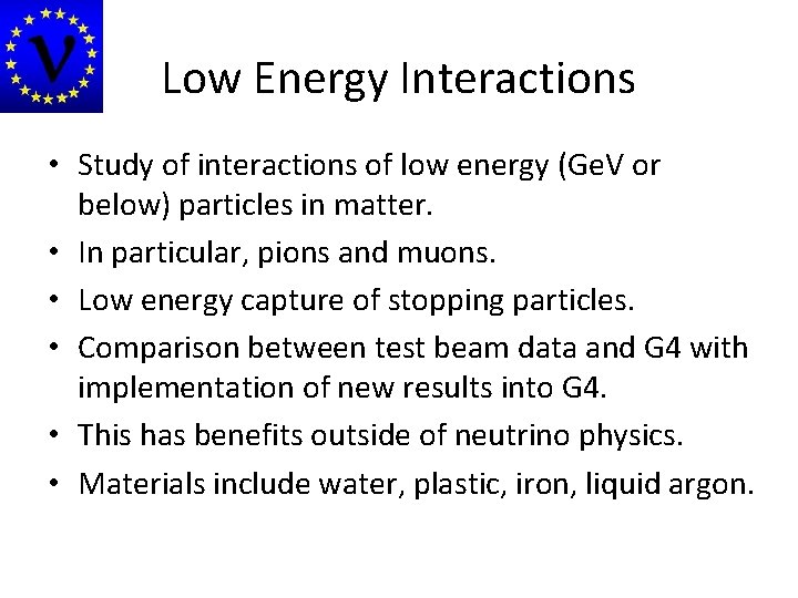 Low Energy Interactions • Study of interactions of low energy (Ge. V or below)