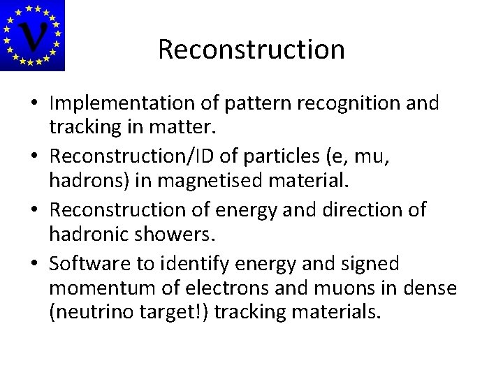 Reconstruction • Implementation of pattern recognition and tracking in matter. • Reconstruction/ID of particles