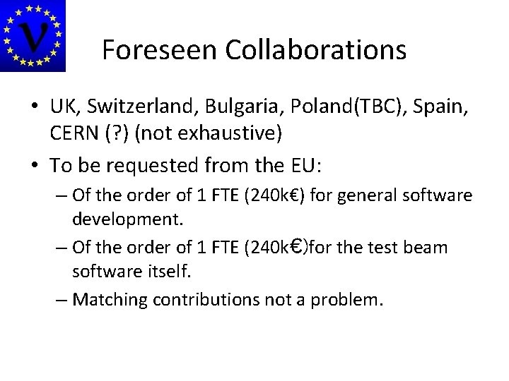 Foreseen Collaborations • UK, Switzerland, Bulgaria, Poland(TBC), Spain, CERN (? ) (not exhaustive) •