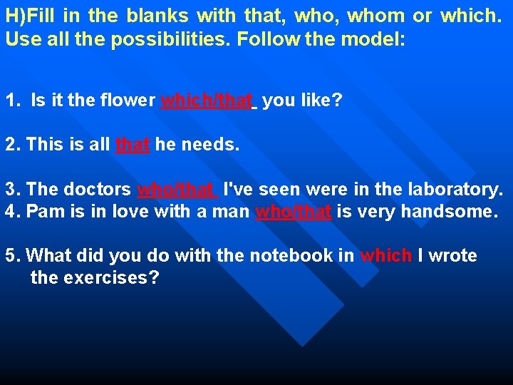 H)Fill in the blanks with that, whom or which. Use all the possibilities. Follow