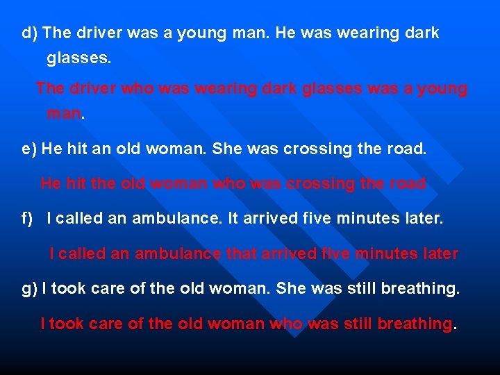 d) The driver was a young man. He was wearing dark glasses. The driver