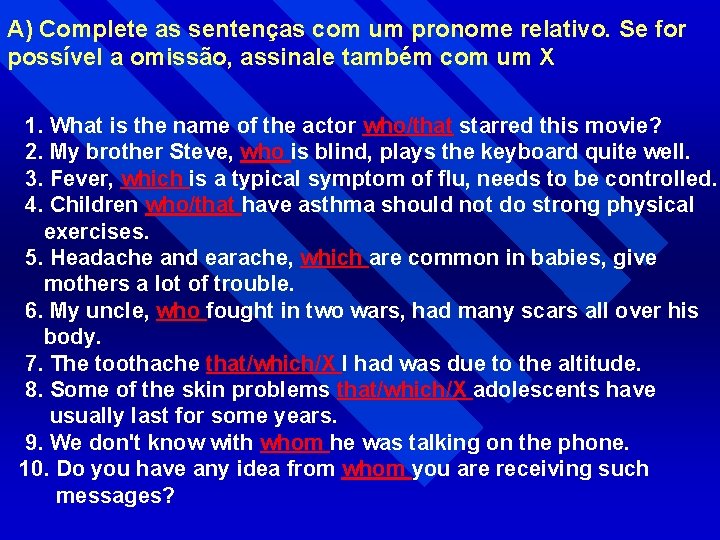 A) Complete as sentenças com um pronome relativo. Se for possível a omissão, assinale