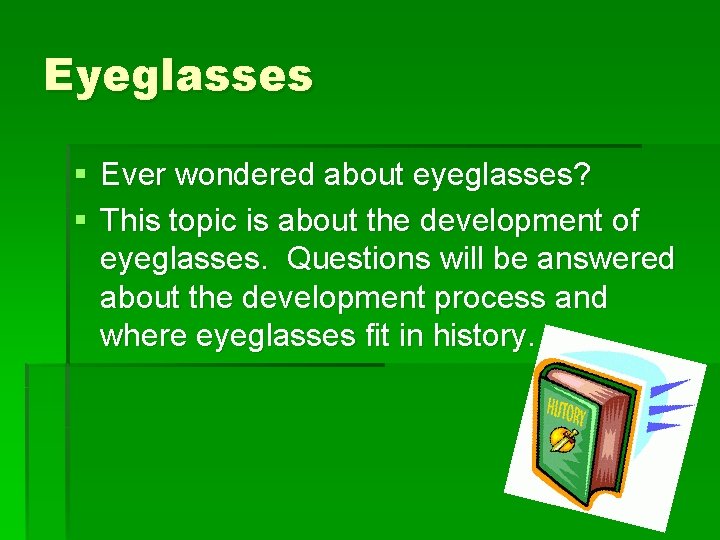 Eyeglasses § Ever wondered about eyeglasses? § This topic is about the development of