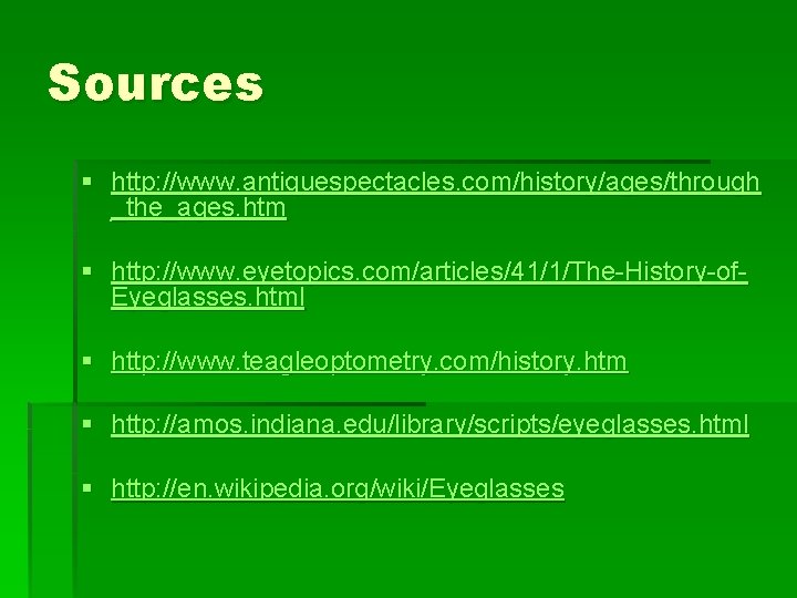 Sources § http: //www. antiquespectacles. com/history/ages/through _the_ages. htm § http: //www. eyetopics. com/articles/41/1/The-History-of. Eyeglasses.