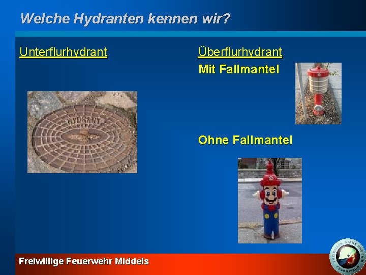 Welche Hydranten kennen wir? Unterflurhydrant Überflurhydrant Mit Fallmantel Ohne Fallmantel Freiwillige Feuerwehr Middels 