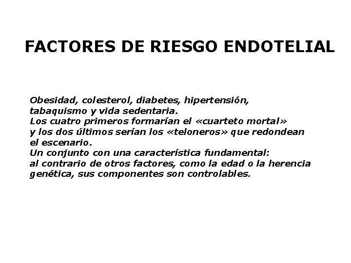 FACTORES DE RIESGO ENDOTELIAL Obesidad, colesterol, diabetes, hipertensión, tabaquismo y vida sedentaria. Los cuatro