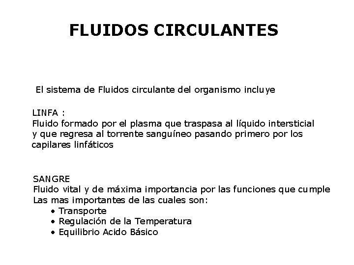 FLUIDOS CIRCULANTES El sistema de Fluidos circulante del organismo incluye LINFA : Fluido formado