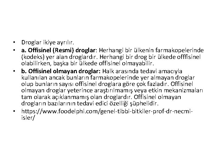 • Droglar ikiye ayrılır. • a. Offisinel (Resmi) droglar: Herhangi bir ülkenin farmakopelerinde • Droglar ikiye ayrılır. • a. Offisinel (Resmi) droglar: Herhangi bir ülkenin farmakopelerinde