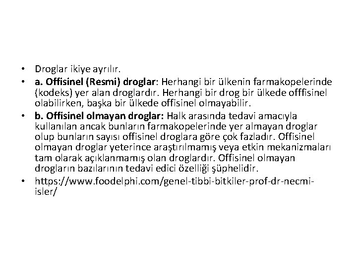  • Droglar ikiye ayrılır. • a. Offisinel (Resmi) droglar: Herhangi bir ülkenin farmakopelerinde