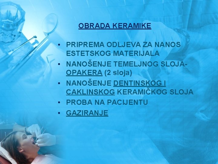 OBRADA KERAMIKE • PRIPREMA ODLJEVA ZA NANOS ESTETSKOG MATERIJALA • NANOŠENJE TEMELJNOG SLOJAOPAKERA (2