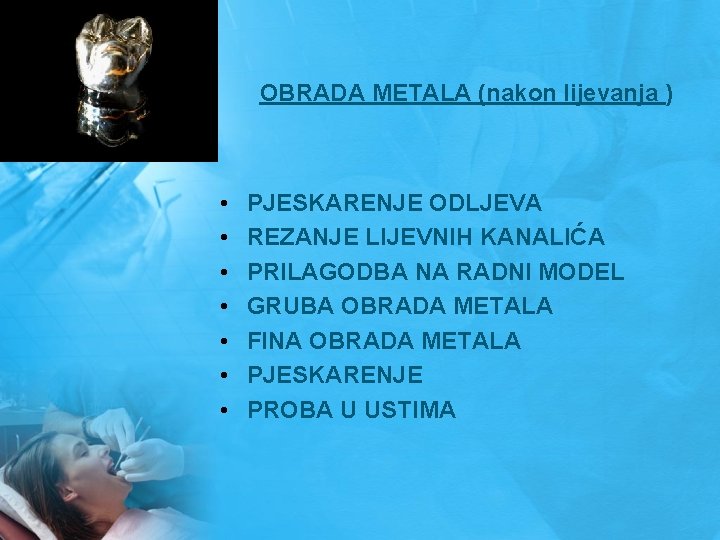 OBRADA METALA (nakon lijevanja ) • • PJESKARENJE ODLJEVA REZANJE LIJEVNIH KANALIĆA PRILAGODBA NA