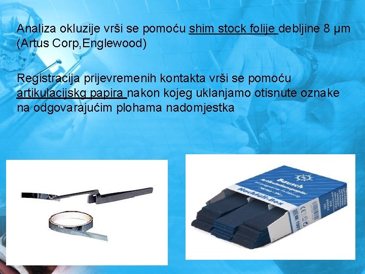 Analiza okluzije vrši se pomoću shim stock folije debljine 8 µm (Artus Corp, Englewood)