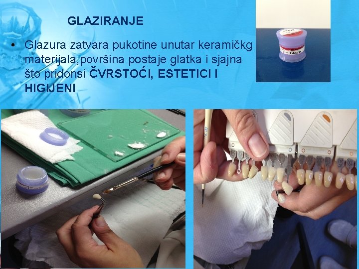 GLAZIRANJE • Glazura zatvara pukotine unutar keramičkg materijala, površina postaje glatka i sjajna što