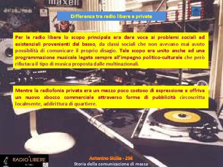 Differenza tra radio libere e private Per le radio libere lo scopo principale era